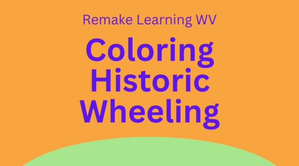 Remake Learning WV: Coloring Historic Wheeling