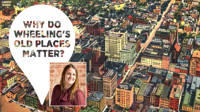 LUNCH WITH BOOKS: Why Do Wheeling's Old Places Matter with Bekah Karelis